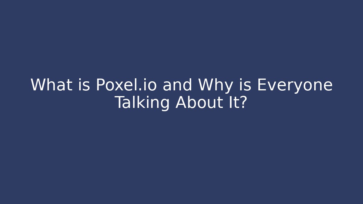 What is Poxel.io and Why is Everyone Talking About It?