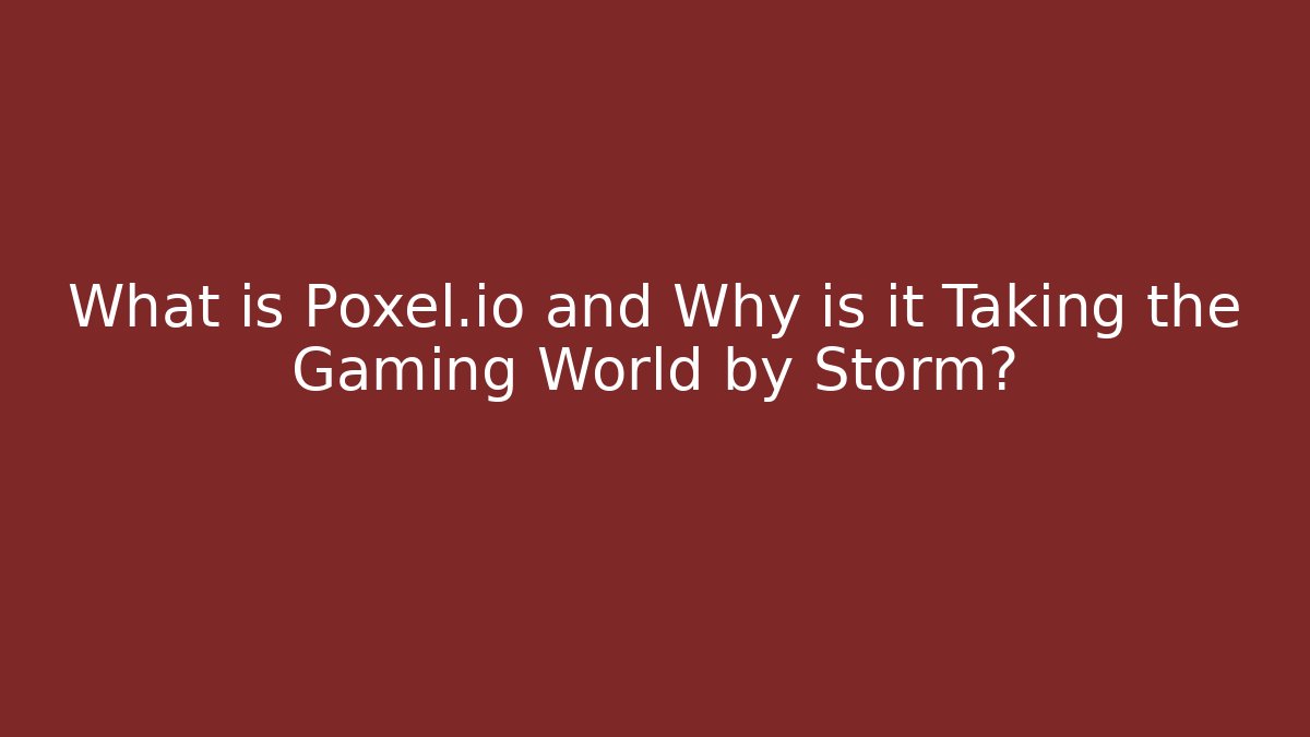 What is Poxel.io and Why is it Taking the Gaming World by Storm?