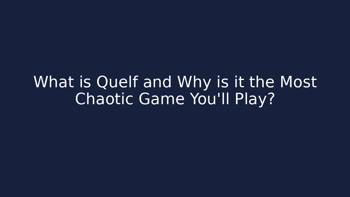 What is Quelf and Why is it the Most Chaotic Game You'll Play?