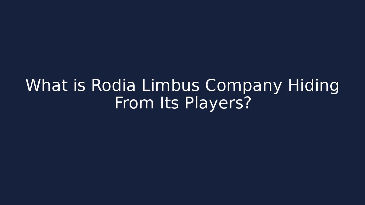 What is Rodia Limbus Company Hiding From Its Players?