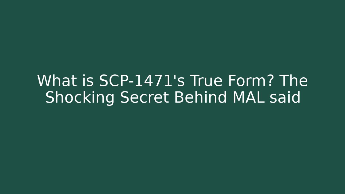 What is SCP-1471's True Form? The Shocking Secret Behind MAL said