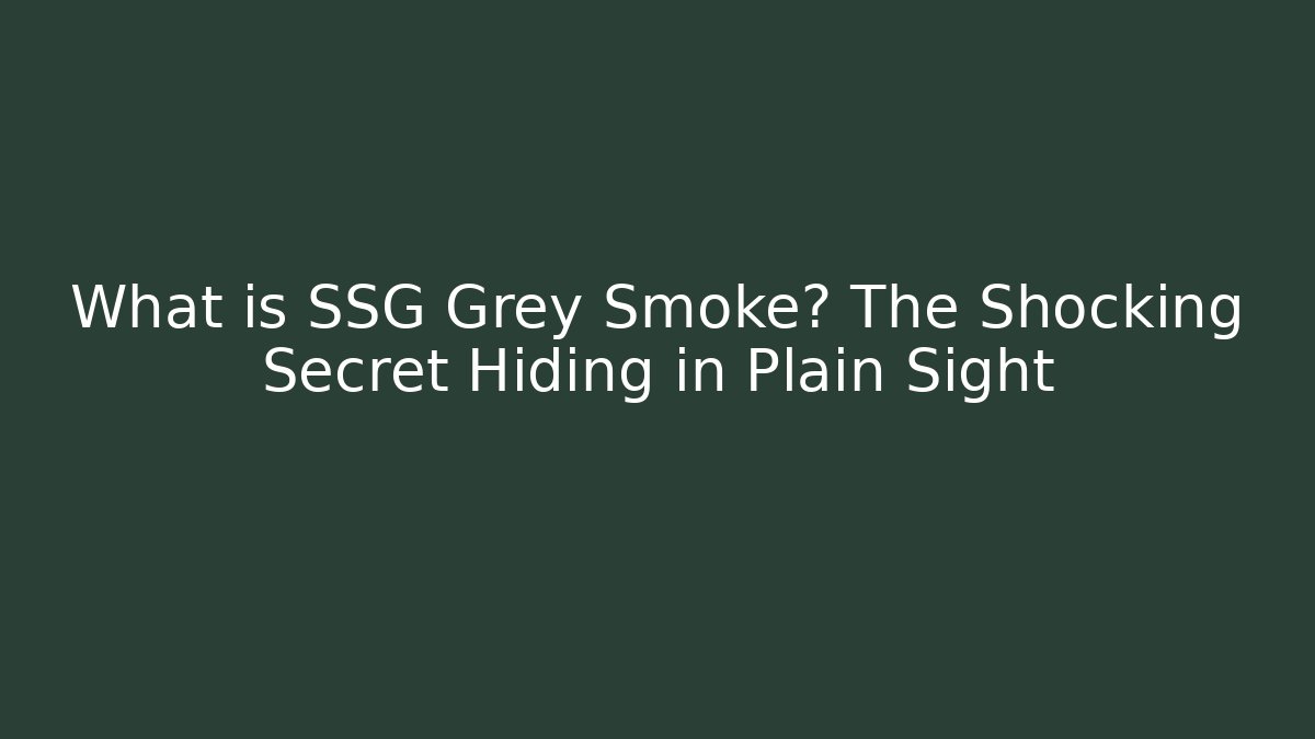 What is SSG Grey Smoke? The Shocking Secret Hiding in Plain Sight