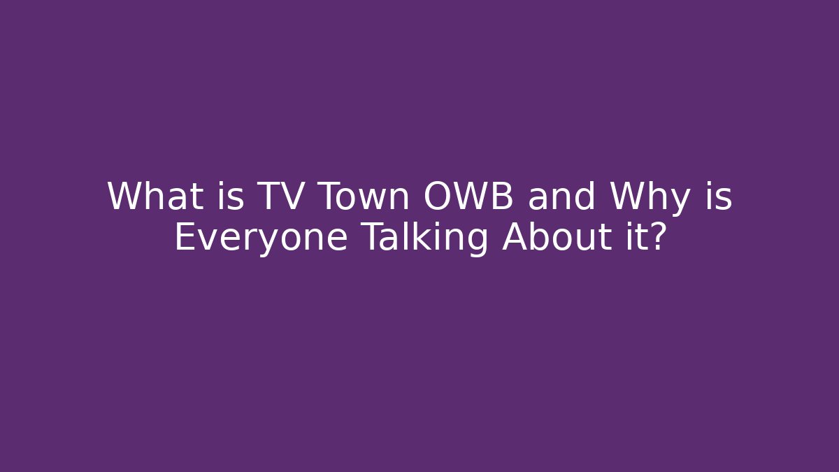 What is TV Town OWB and Why is Everyone Talking About it?