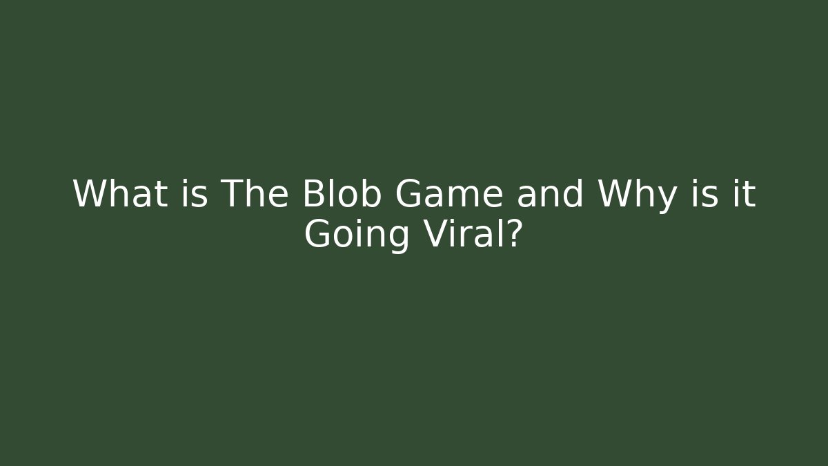 What is The Blob Game and Why is it Going Viral?