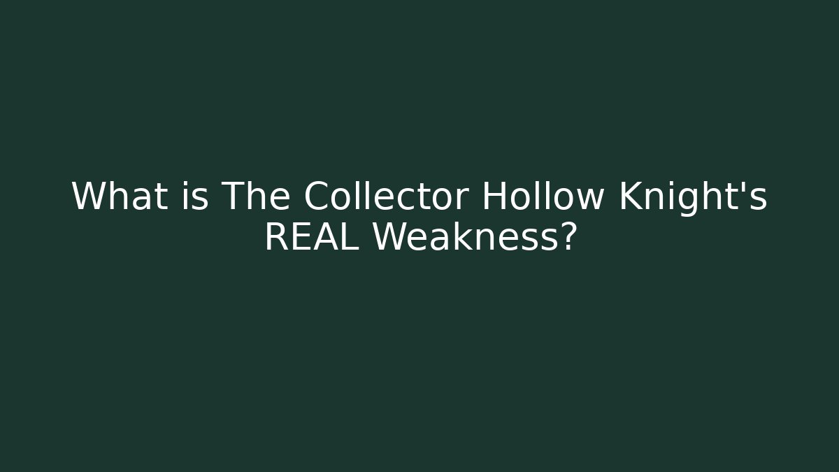 What is The Collector Hollow Knight’s REAL Weakness?