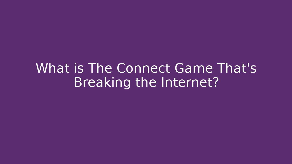 What is The Connect Game That's Breaking the Internet?