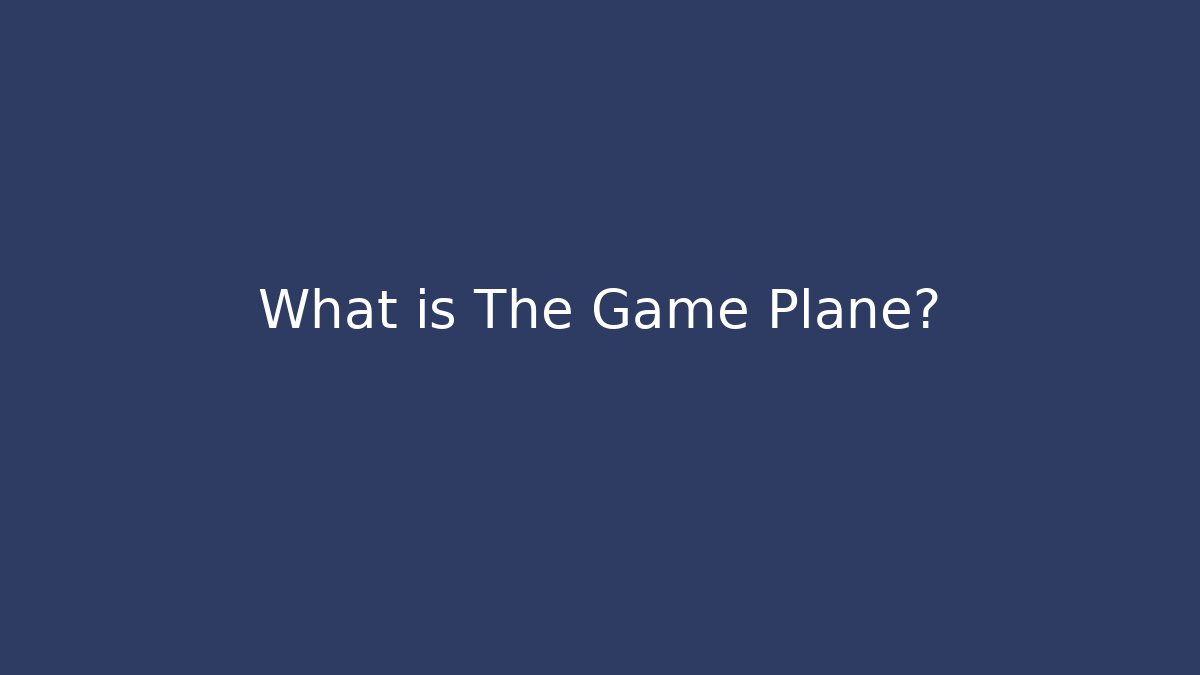 What is The Game Plane?