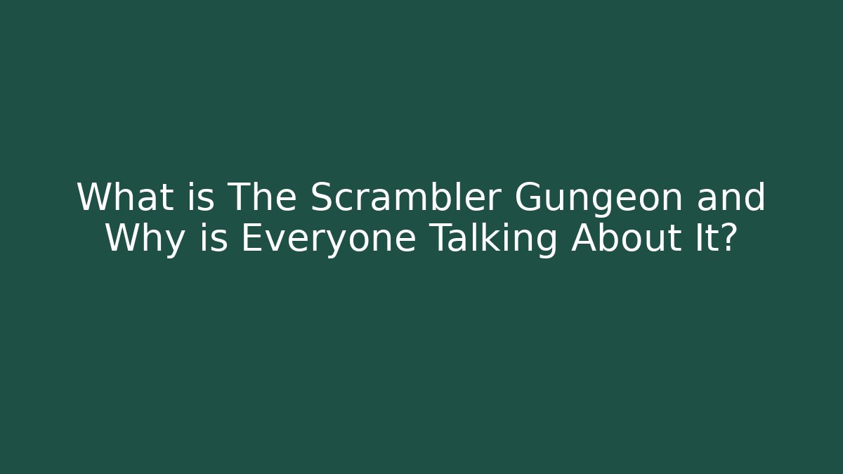 What is The Scrambler Gungeon and Why is Everyone Talking About It?