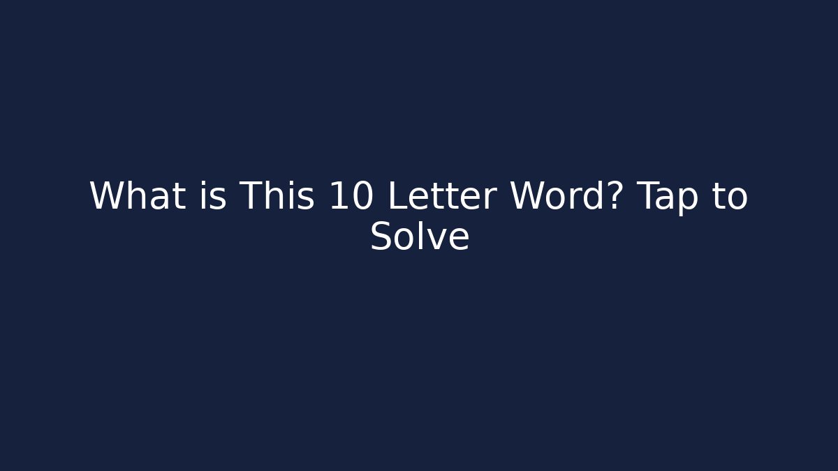 What is This 10 Letter Word? Tap to Solve