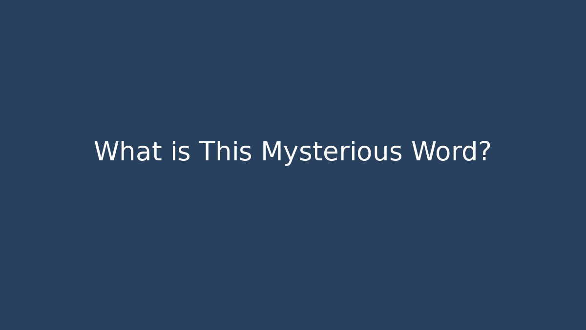 What is This Mysterious Word?