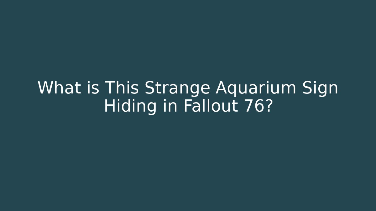What is This Strange Aquarium Sign Hiding in Fallout 76?