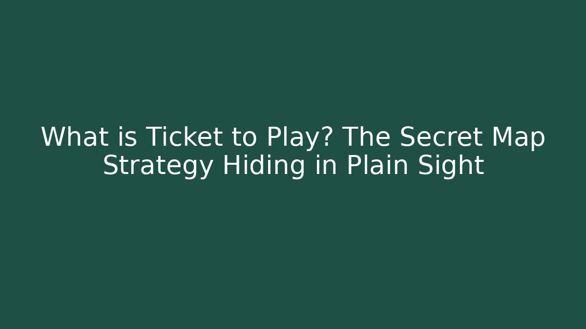 What is Ticket to Play? The Secret Map Strategy Hiding in Plain Sight