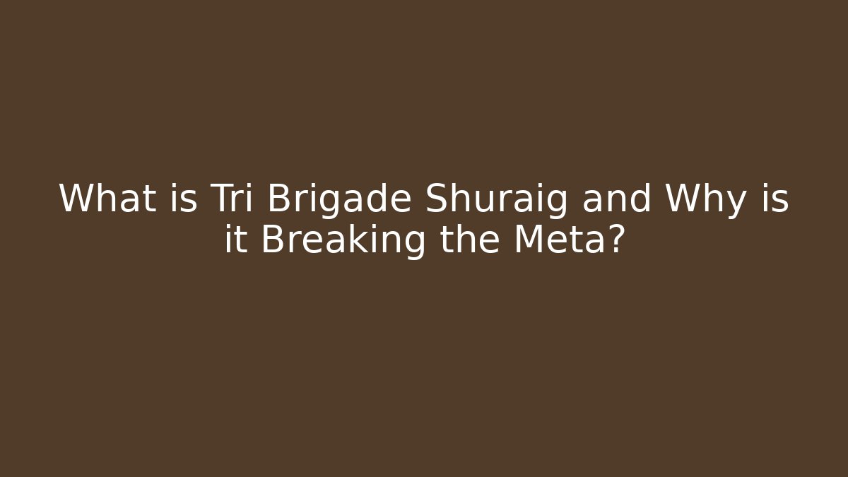 What is Tri Brigade Shuraig and Why is it Breaking the Meta?