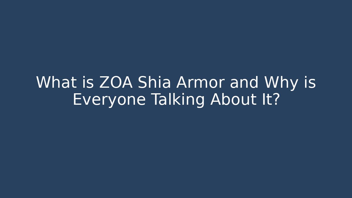 What is ZOA Shia Armor and Why is Everyone Talking About It?