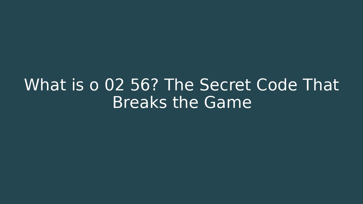 What is o 02 56? The Secret Code That Breaks the Game - Método de Aprovação