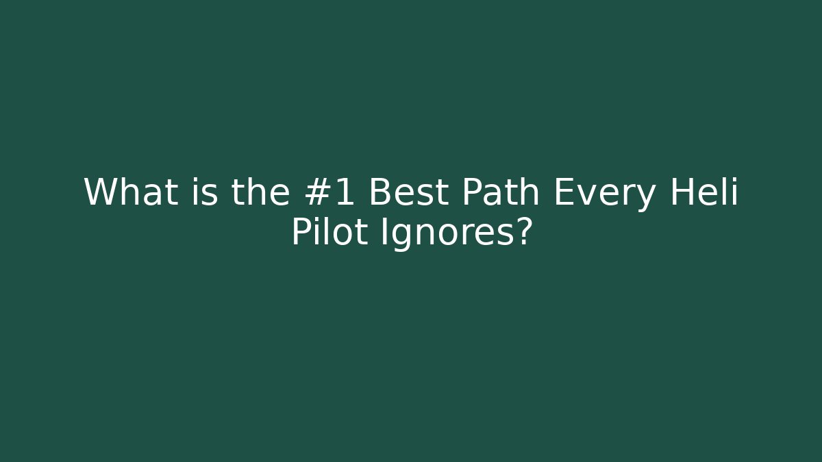 What is the #1 Best Path Every Heli Pilot Ignores? - Método de Aprovação