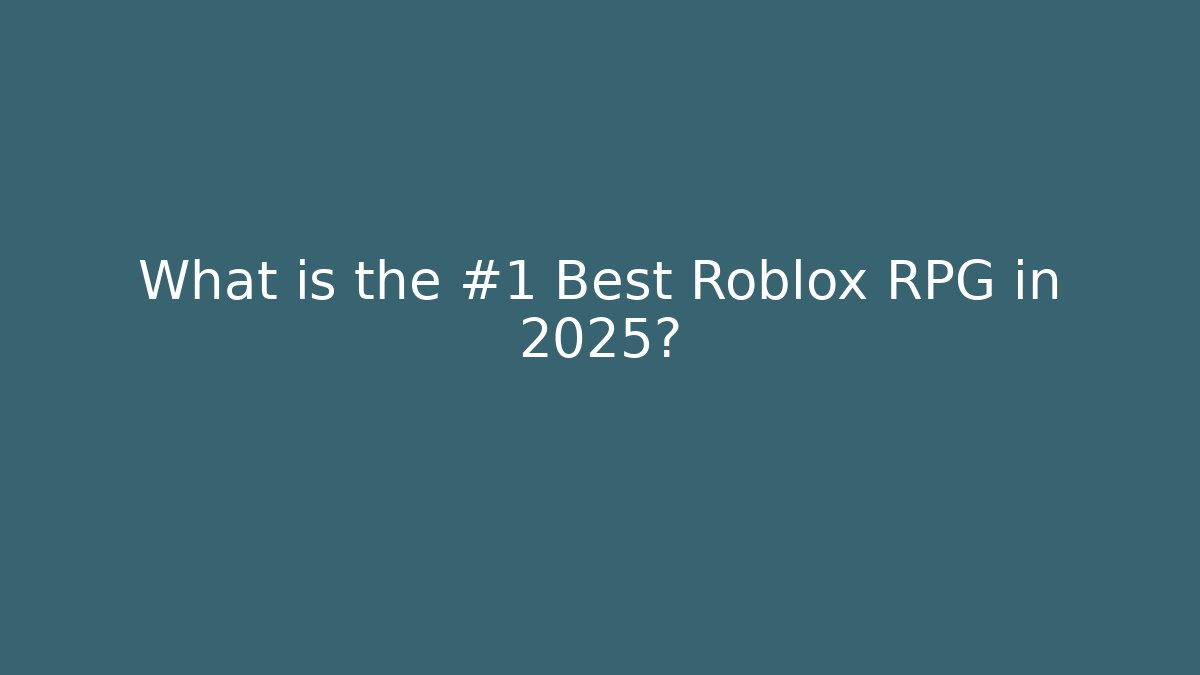 What is the #1 Best Roblox RPG in 2025?