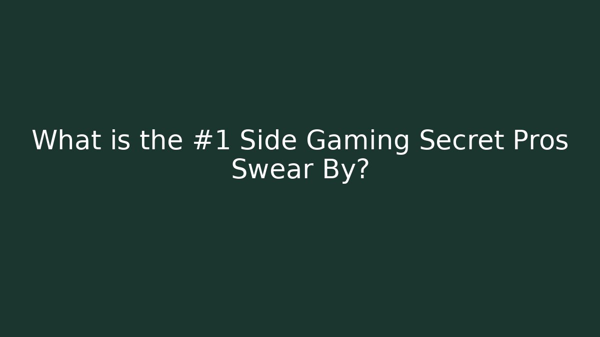 What is the #1 Side Gaming Secret Pros Swear By?