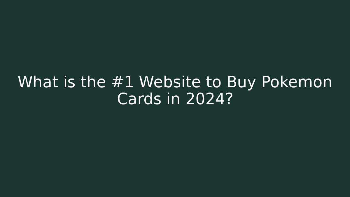 What is the #1 Website to Buy Pokémon Cards in 2024?