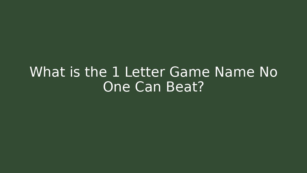 What is the 1 Letter Game Name No One Can Beat?