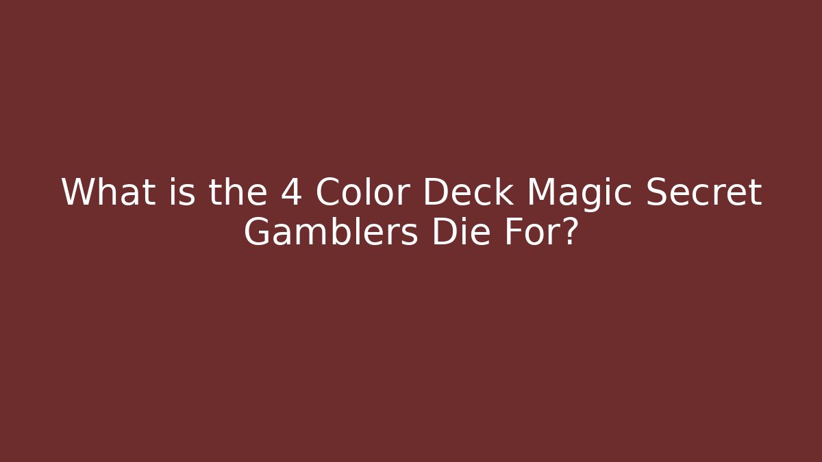 What is the 4 Color Deck Magic Secret Gamblers Die For?