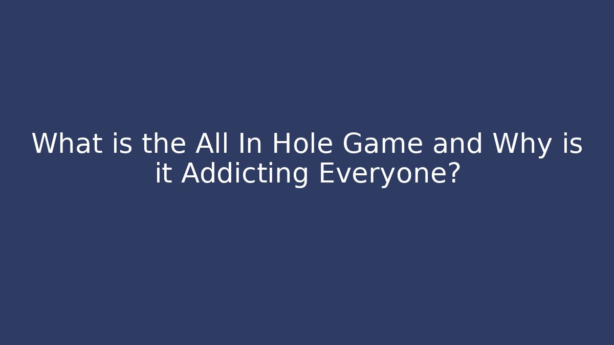 What is the All In Hole Game and Why is it Addicting Everyone?