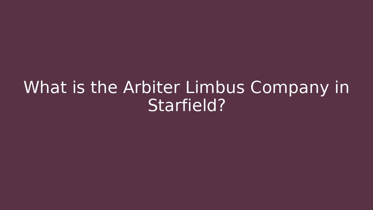 What is the Arbiter Limbus Company in Starfield?