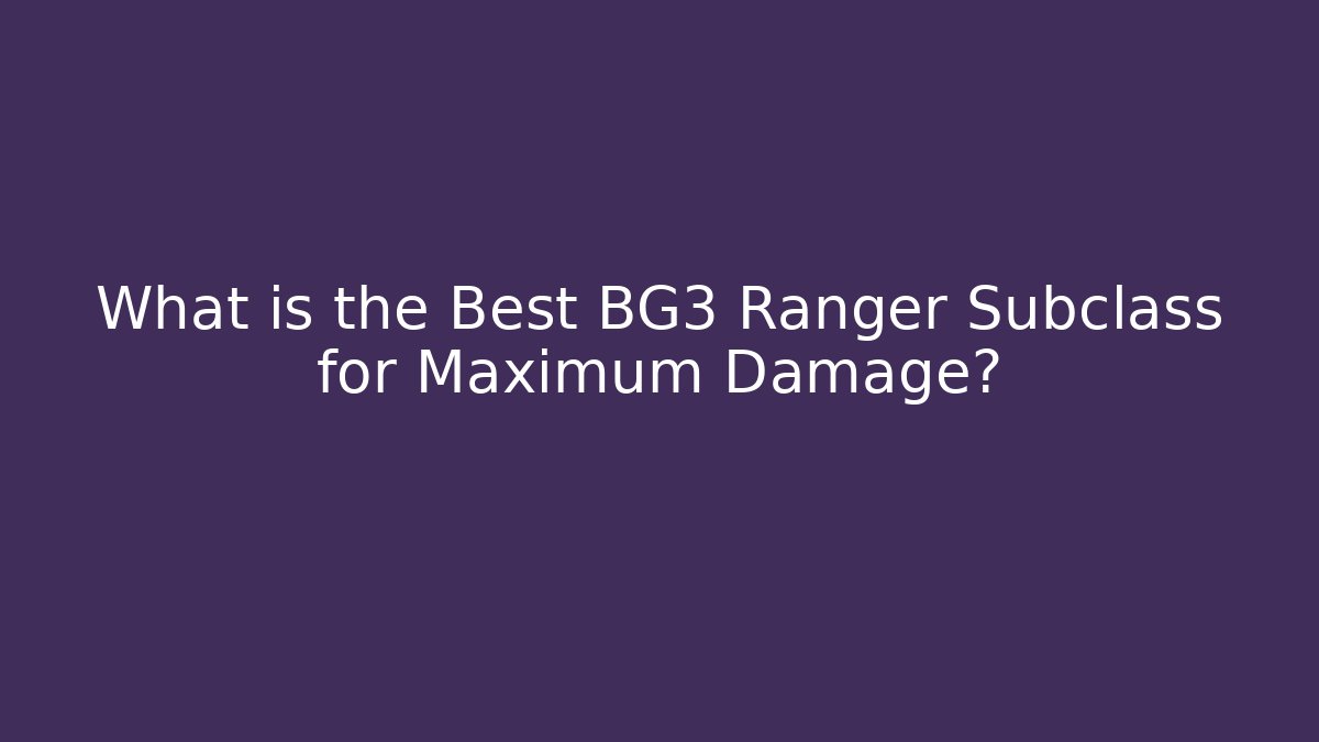 What is the Best BG3 Ranger Subclass for Maximum Damage? - Método de Aprovação