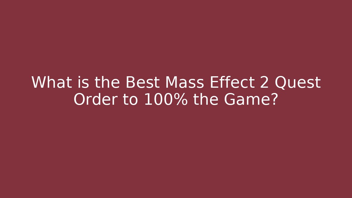 What is the Best Mass Effect 2 Quest Order to 100% the Game? - Método de Aprovação