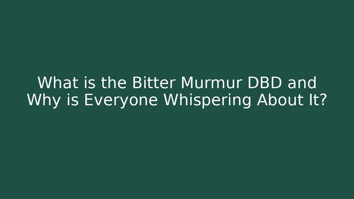 What is the Bitter Murmur DBD and Why is Everyone Whispering About It?