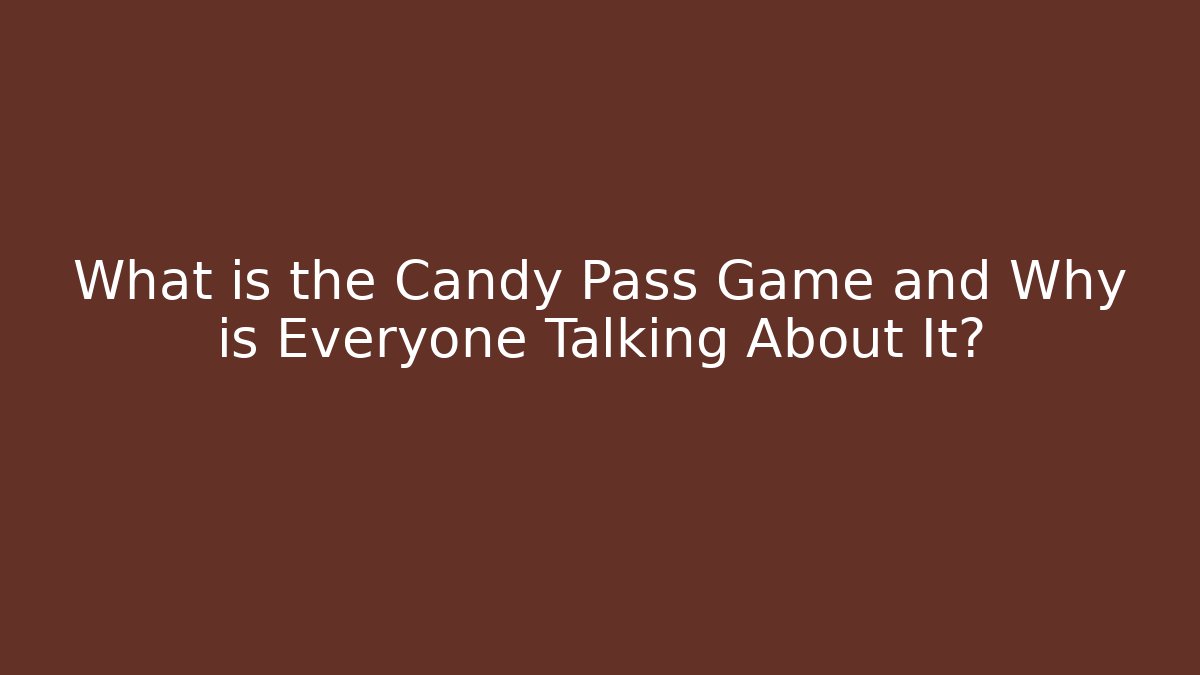 What is the Candy Pass Game and Why is Everyone Talking About It?