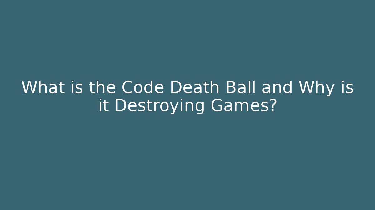 What is the Code Death Ball and Why is it Destroying Games?