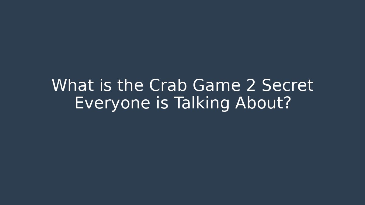 What is the Crab Game 2 Secret Everyone is Talking About?