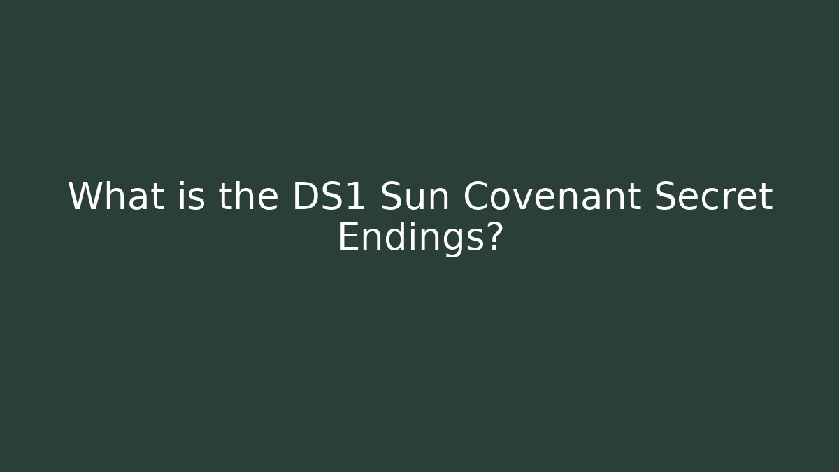 What is the DS1 Sun Covenant Secret Endings?