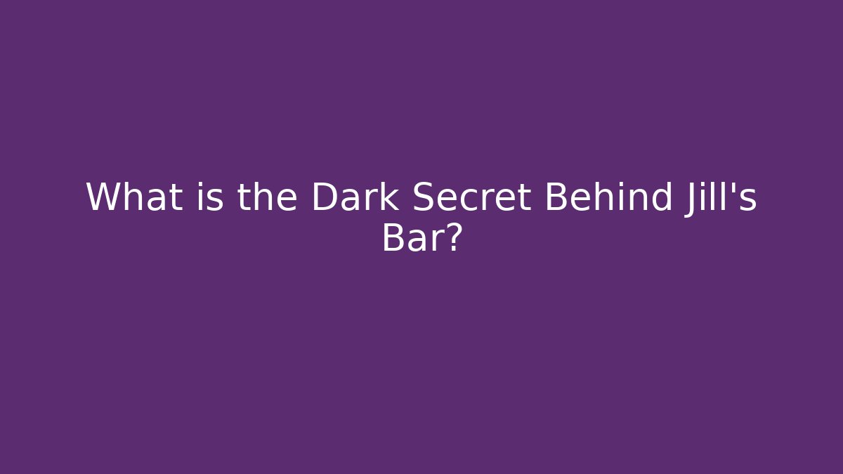 What is the Dark Secret Behind Jill's Bar?