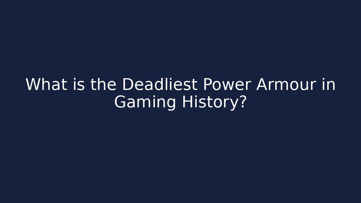 What is the Deadliest Power Armour in Gaming History?