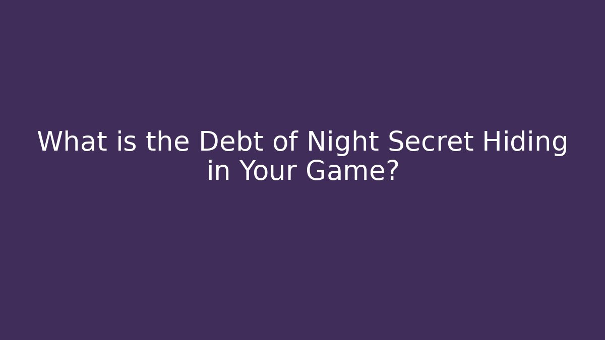 What is the Debt of Night Secret Hiding in Your Game? - Método de Aprovação