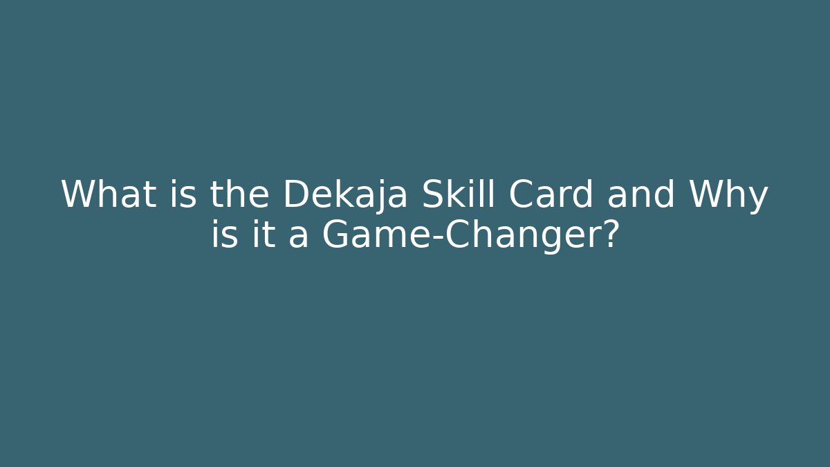 What is the Dekaja Skill Card and Why is it a Game-Changer?