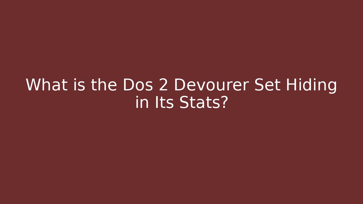 What is the Dos 2 Devourer Set Hiding in Its Stats?