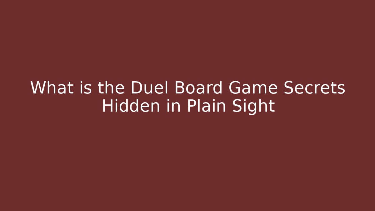 What is the Duel Board Game Secrets Hidden in Plain Sight