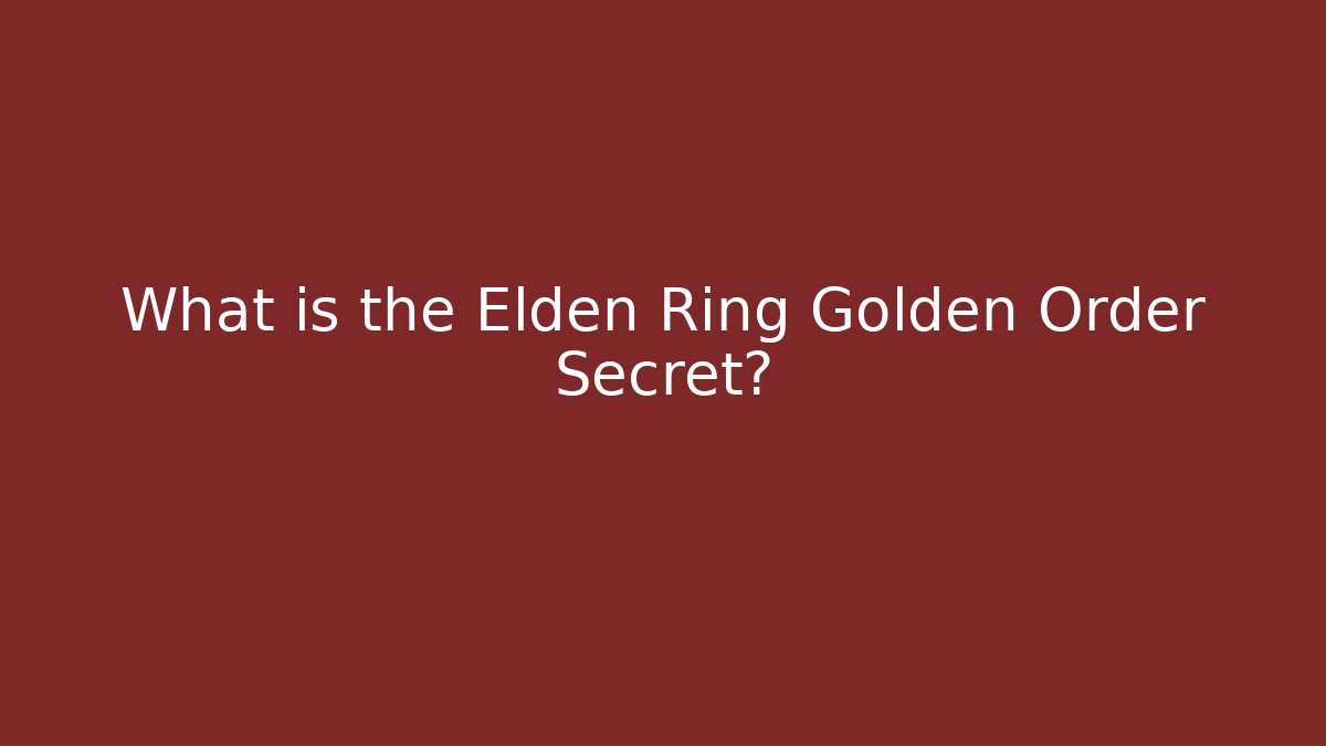 What is the Elden Ring Golden Order Secret?