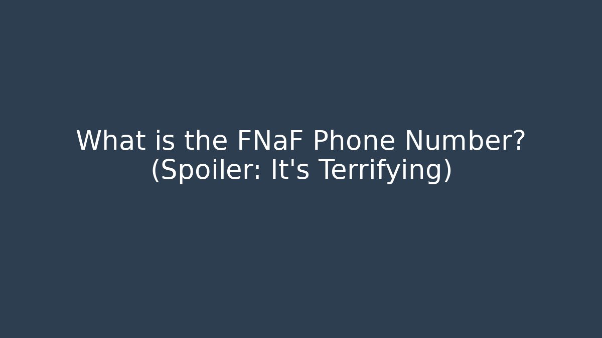 What is the FNaF Phone Number? (Spoiler: It's Terrifying)