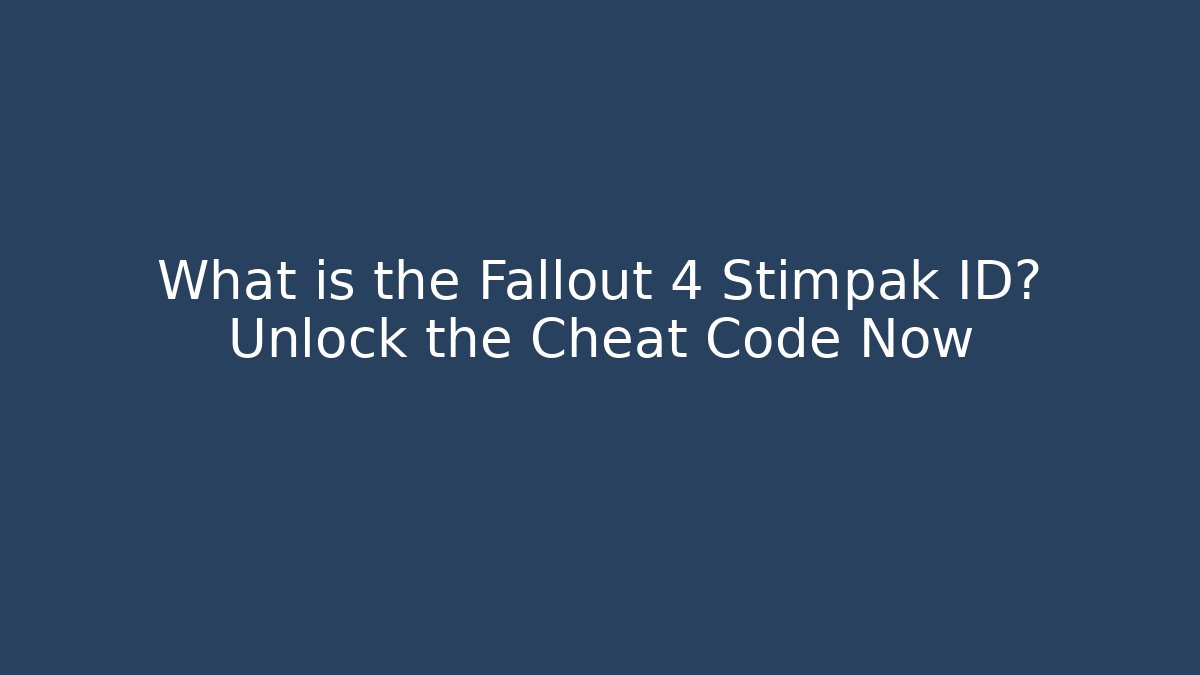 What is the Fallout 4 Stimpak ID? Unlock the Cheat Code Now