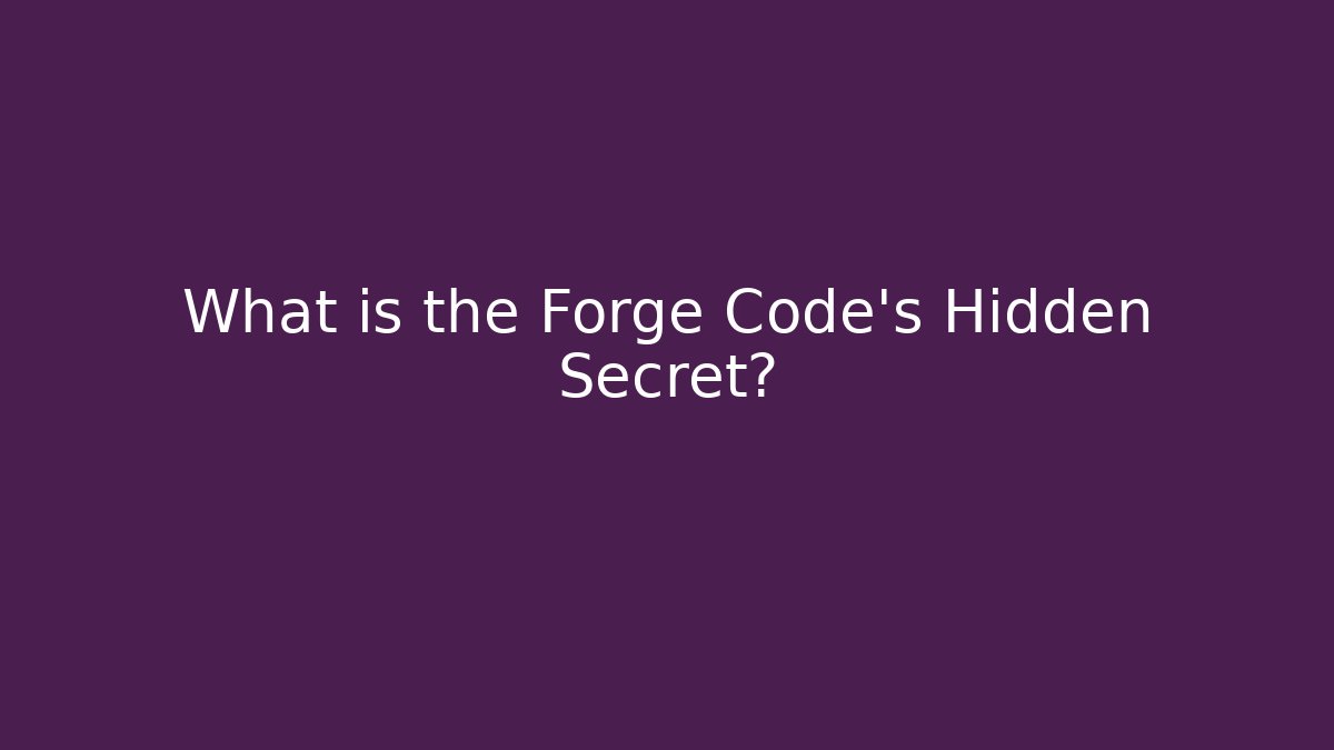 What is the Forge Code's Hidden Secret?