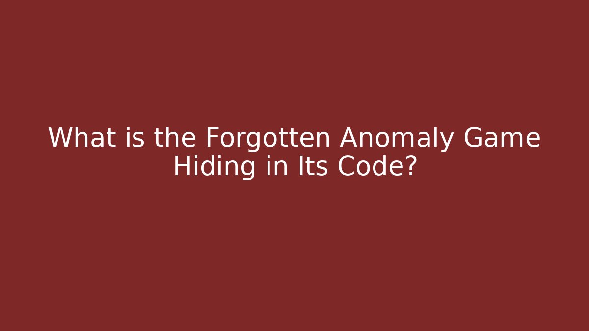 What is the Forgotten Anomaly Game Hiding in Its Code?