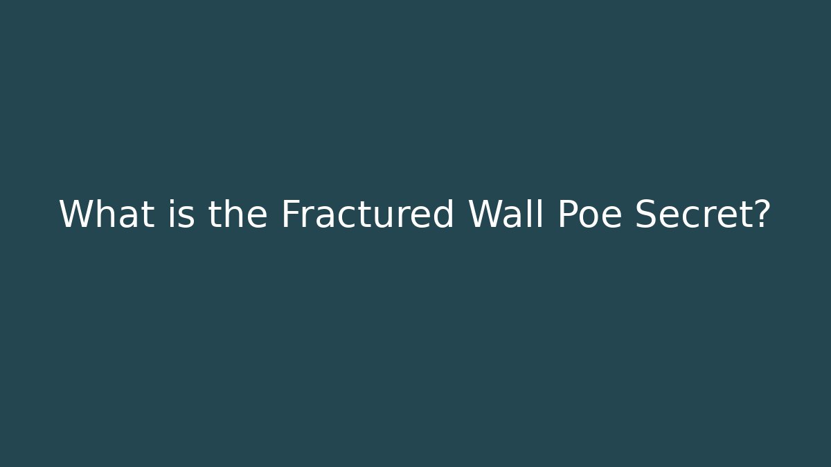 What is the Fractured Wall Poe Secret?
