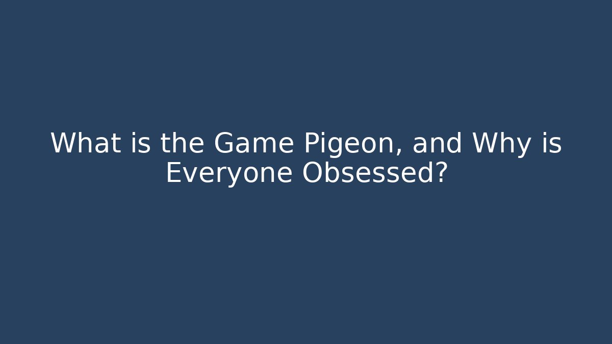 What is the Game Pigeon, and Why is Everyone Obsessed?