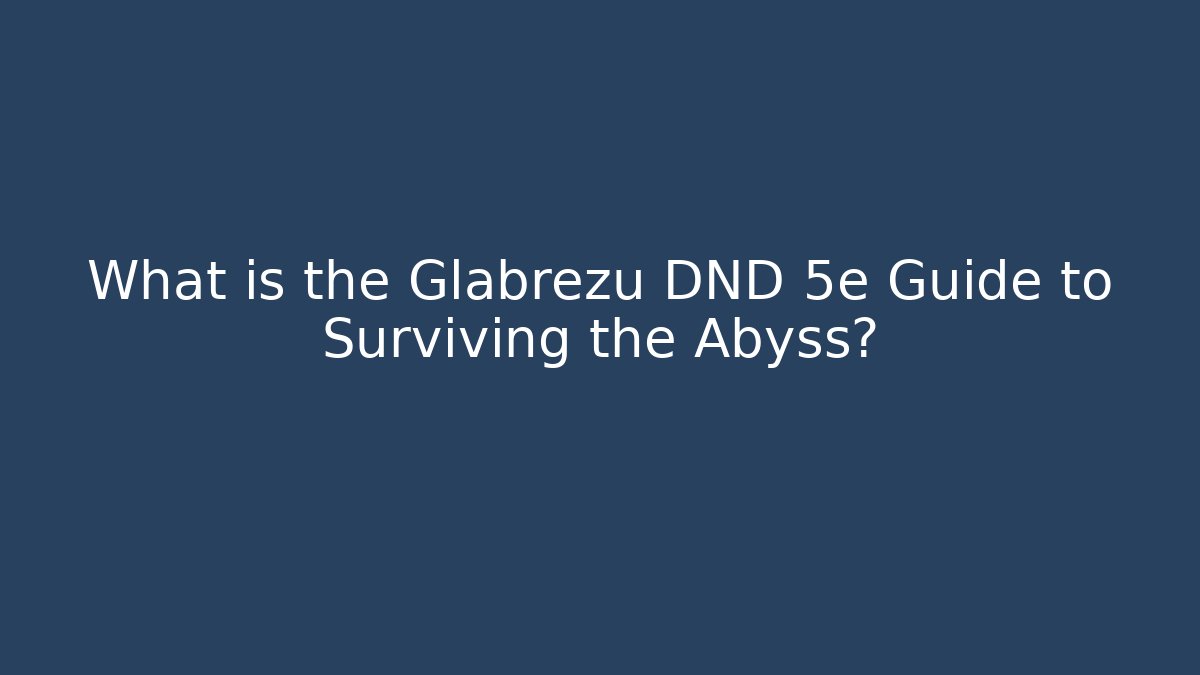 What is the Glabrezu DND 5e Guide to Surviving the Abyss? - Método de Aprovação