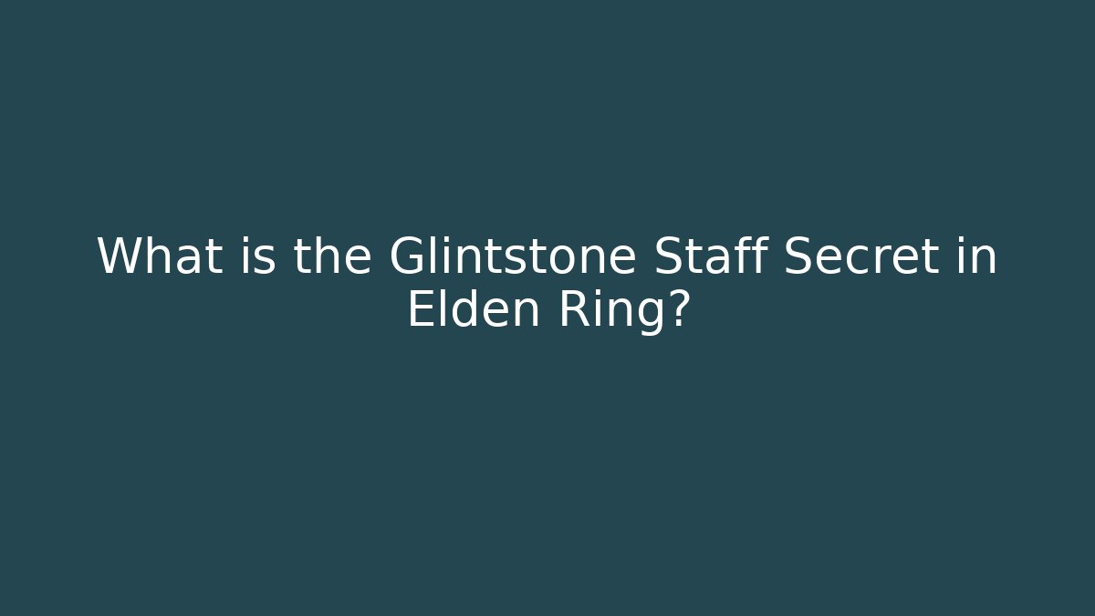 What is the Glintstone Staff Secret in Elden Ring?