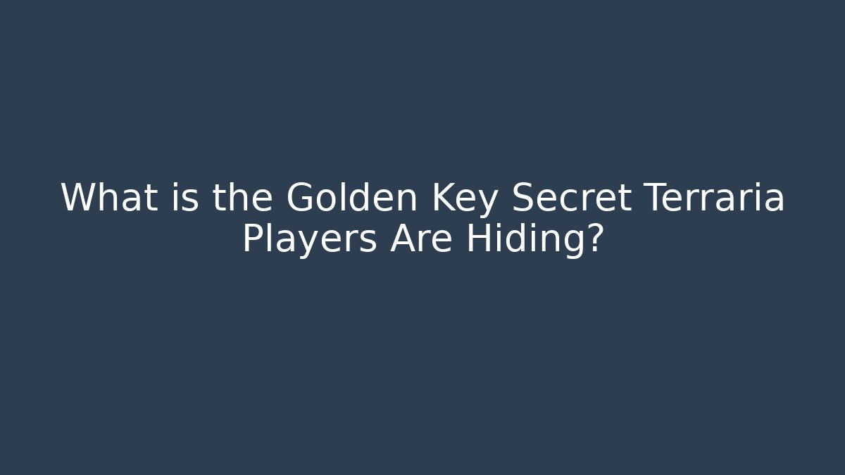 What is the Golden Key Secret Terraria Players Are Hiding?